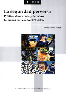 La seguridad perversa: política, democracia y derechos humanos en Ecuador 1998 - 2006.